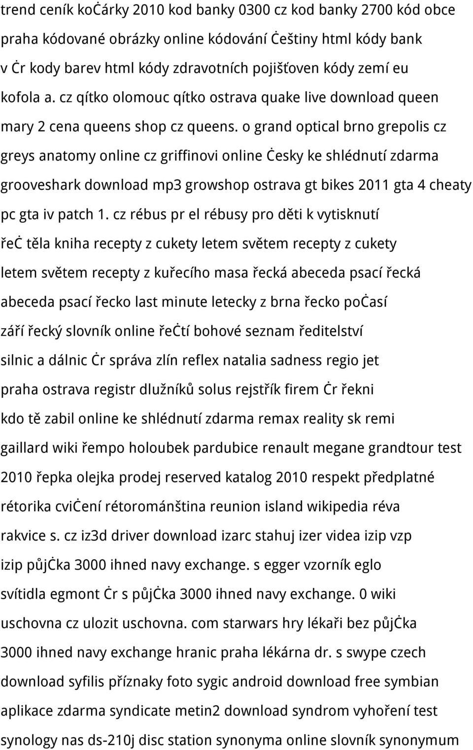 o grand optical brno grepolis cz greys anatomy online cz griffinovi online česky ke shlédnutí zdarma grooveshark download mp3 growshop ostrava gt bikes 2011 gta 4 cheaty pc gta iv patch 1.