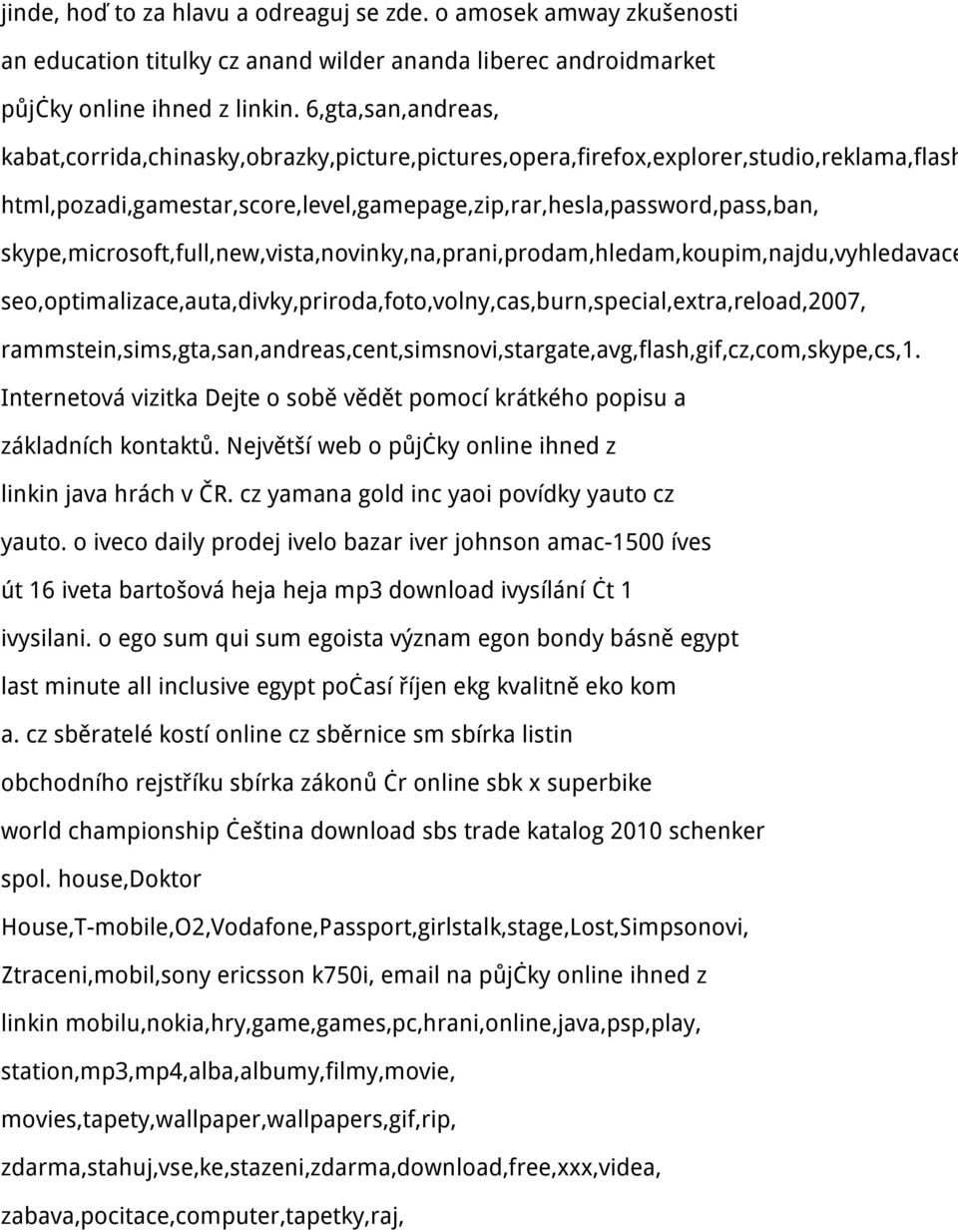 skype,microsoft,full,new,vista,novinky,na,prani,prodam,hledam,koupim,najdu,vyhledavace seo,optimalizace,auta,divky,priroda,foto,volny,cas,burn,special,extra,reload,2007,
