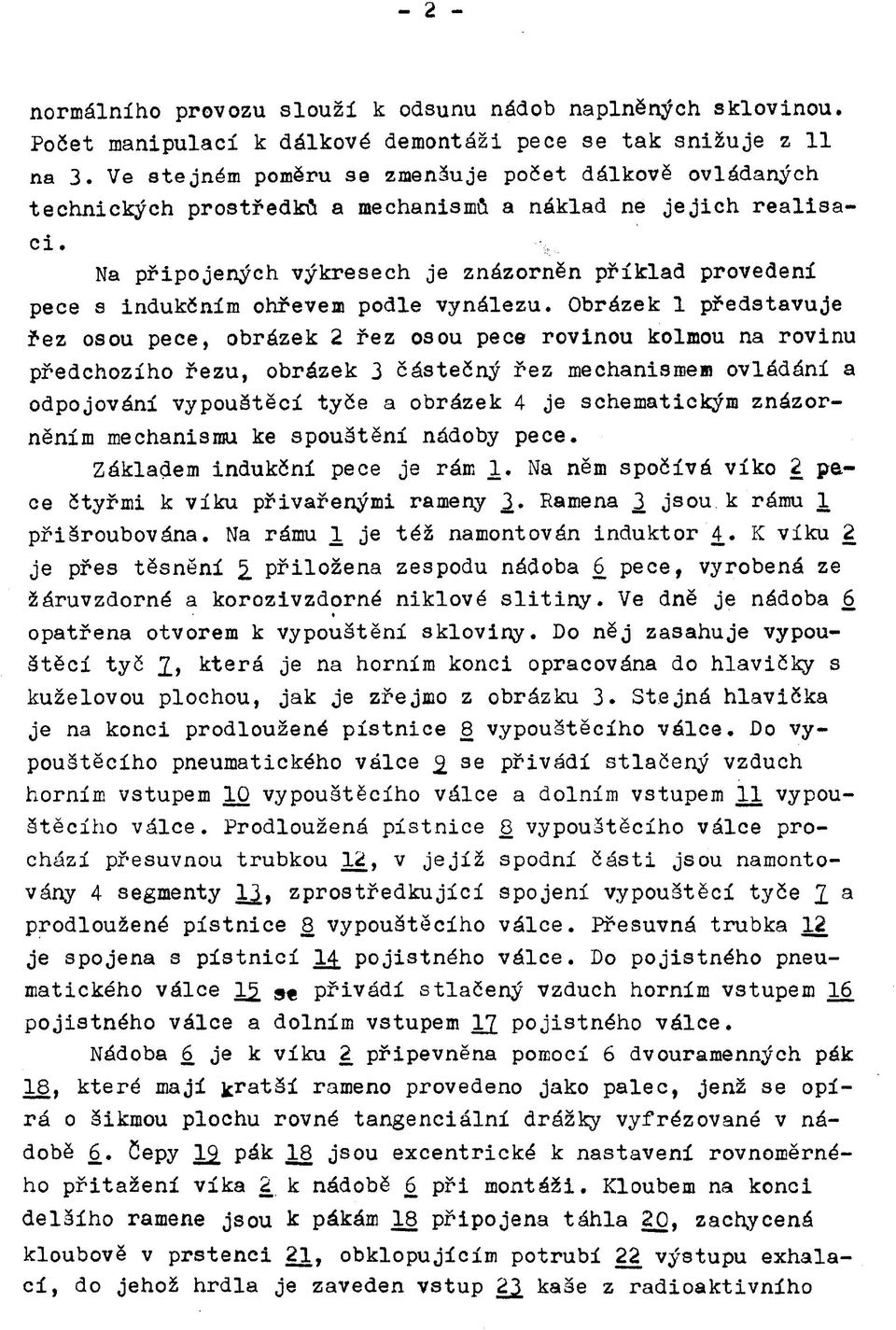 Na připojených výkresech je znázorněn příklad provedení pece s indukčním ohřevem podle vynálezu.