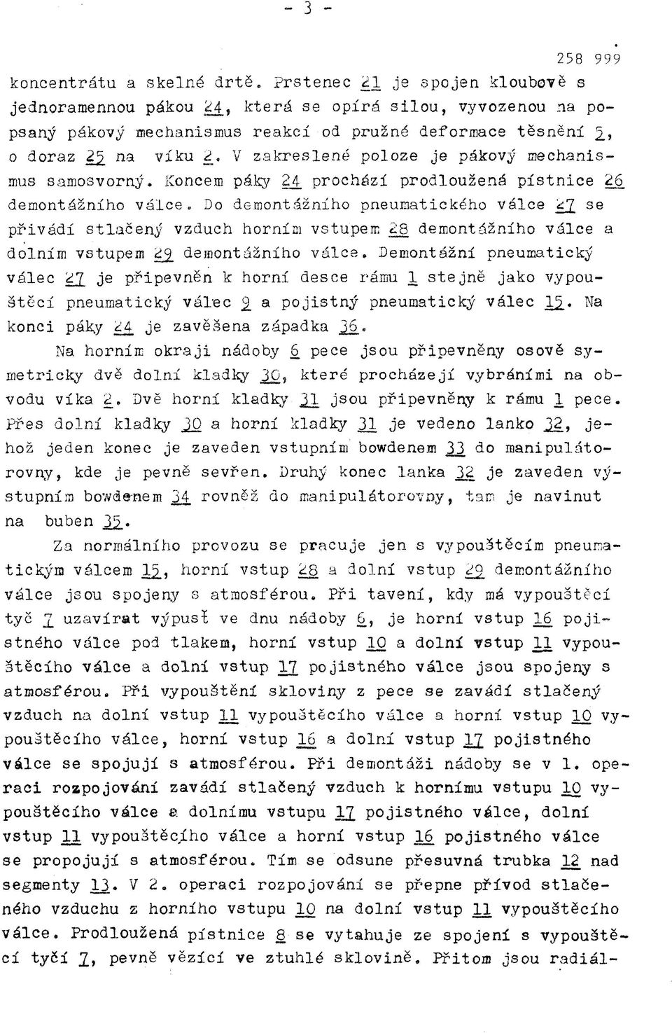 Do d G montáž ní ho pneumatického válce 22 se přivádí stlačený vzduch horním vstupem 28 demontážního válce a dolním vstupem demontážního válce.