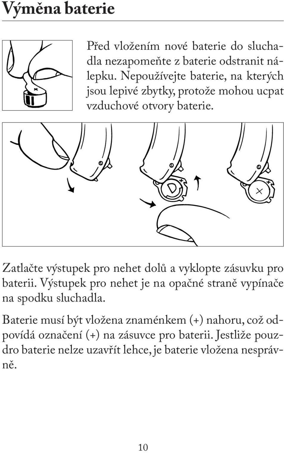 Zatlačte výstupek pro nehet dolů a vyklopte zásuvku pro baterii.