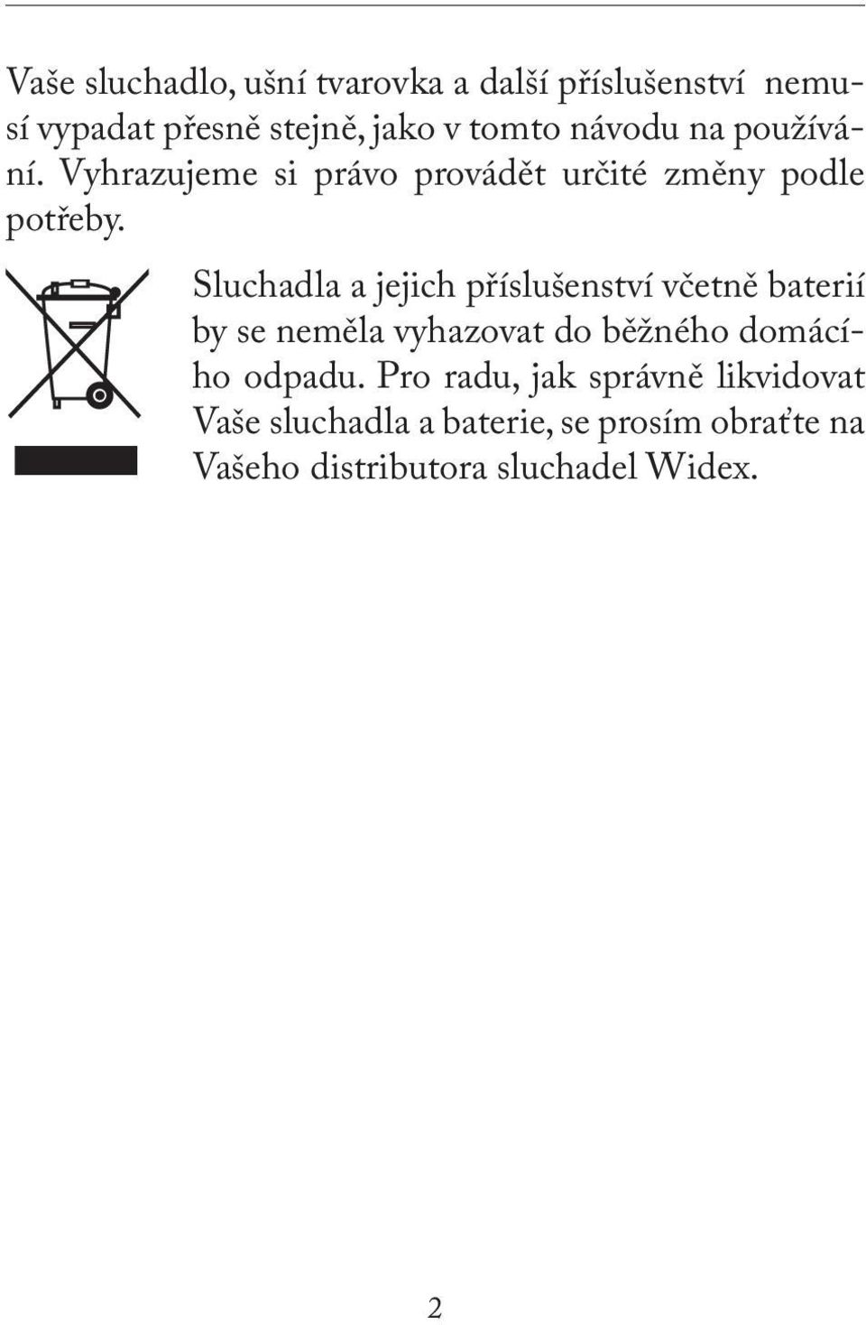 Sluchadla a jejich příslušenství včetně baterií by se neměla vyhazovat do běžného domácího odpadu.