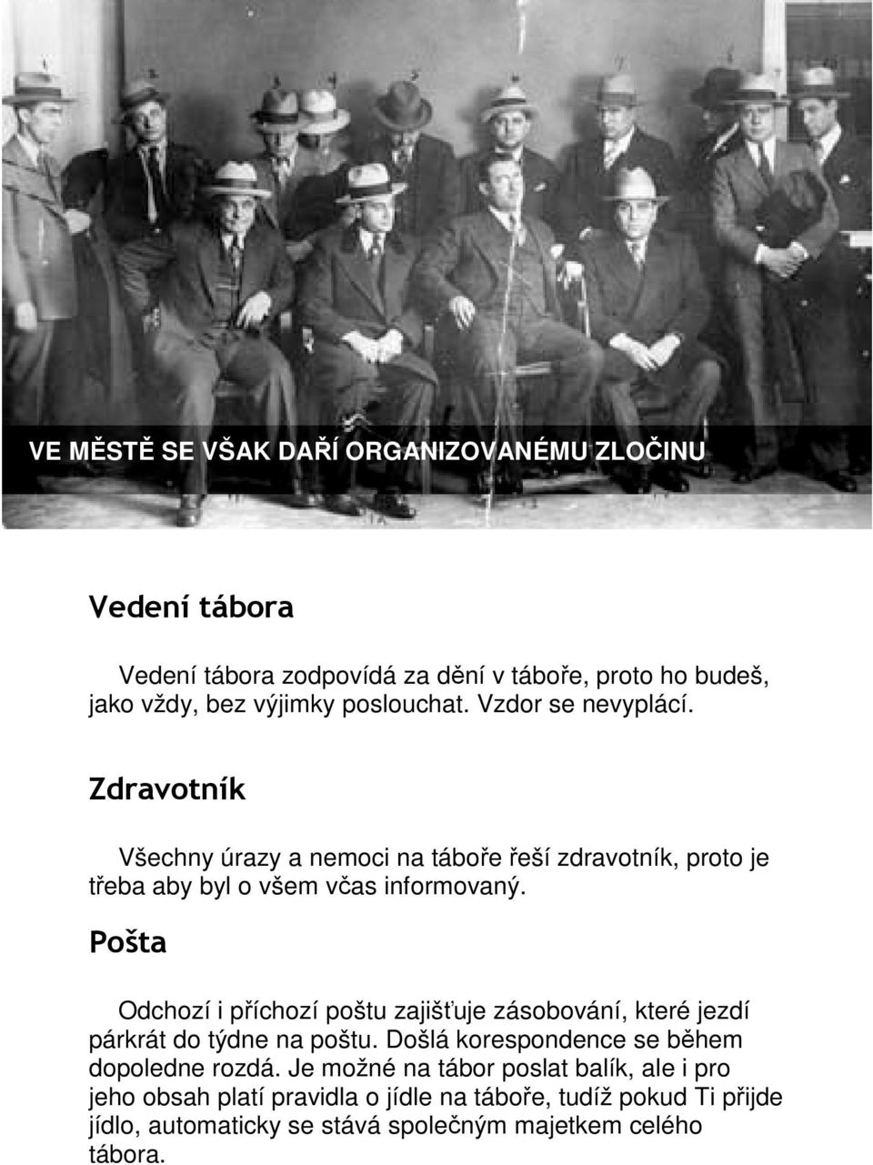 Pošta Odchozí i příchozí poštu zajišťuje zásobování, které jezdí párkrát do týdne na poštu. Došlá korespondence se během dopoledne rozdá.