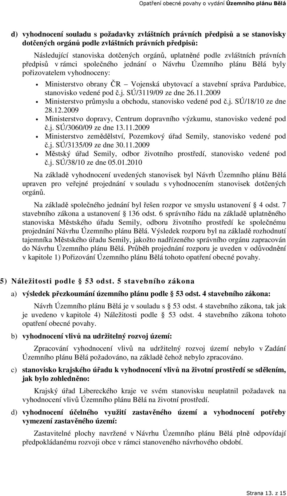 vedené pod č.j. SÚ/3119/09 ze dne 26.11.2009 Ministerstvo průmyslu a obchodu, stanovisko vedené pod č.j. SÚ/18/10 ze dne 28.12.