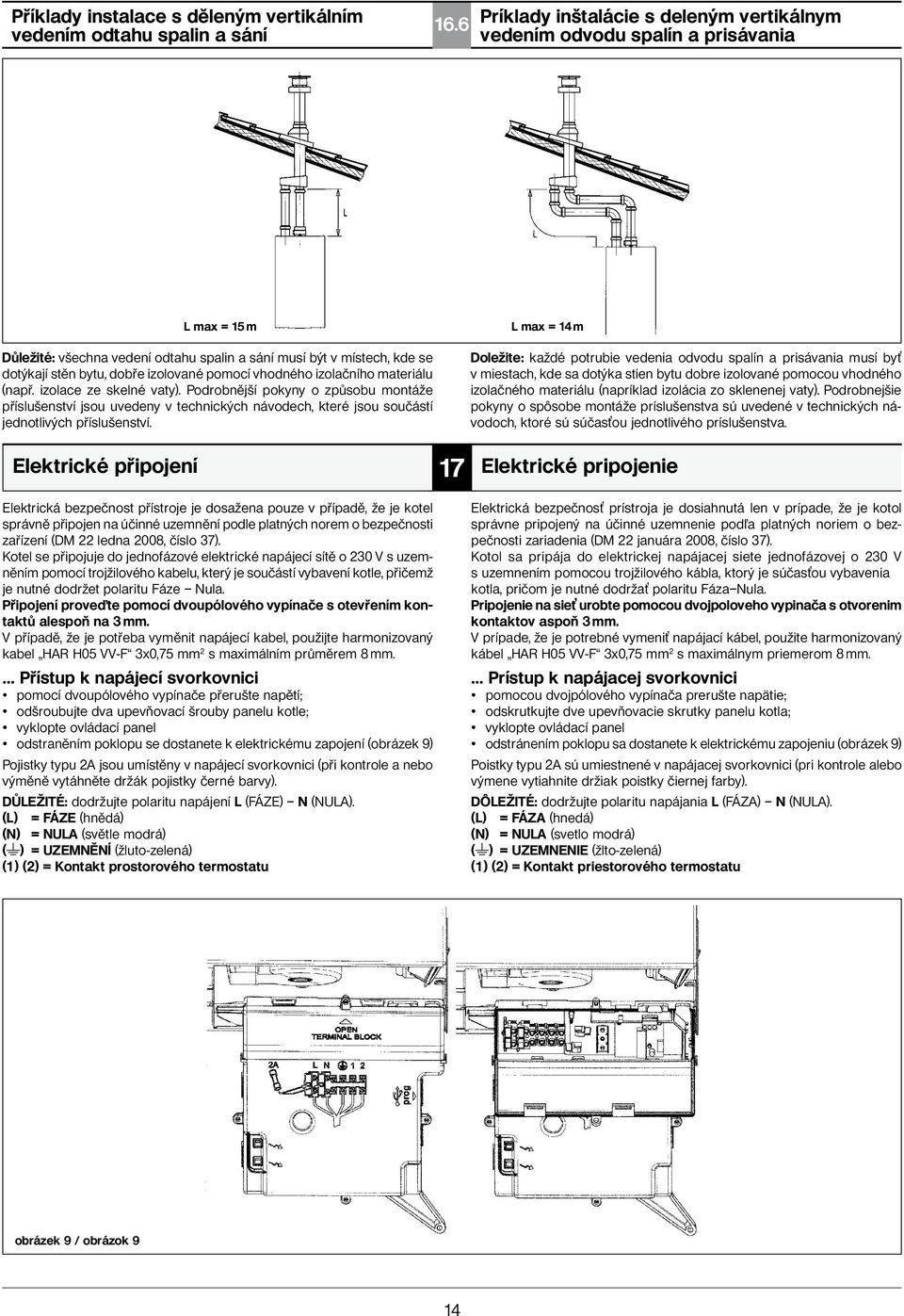 dobře izolované pomocí vhodného izolačního materiálu (např. izolace ze skelné vaty).