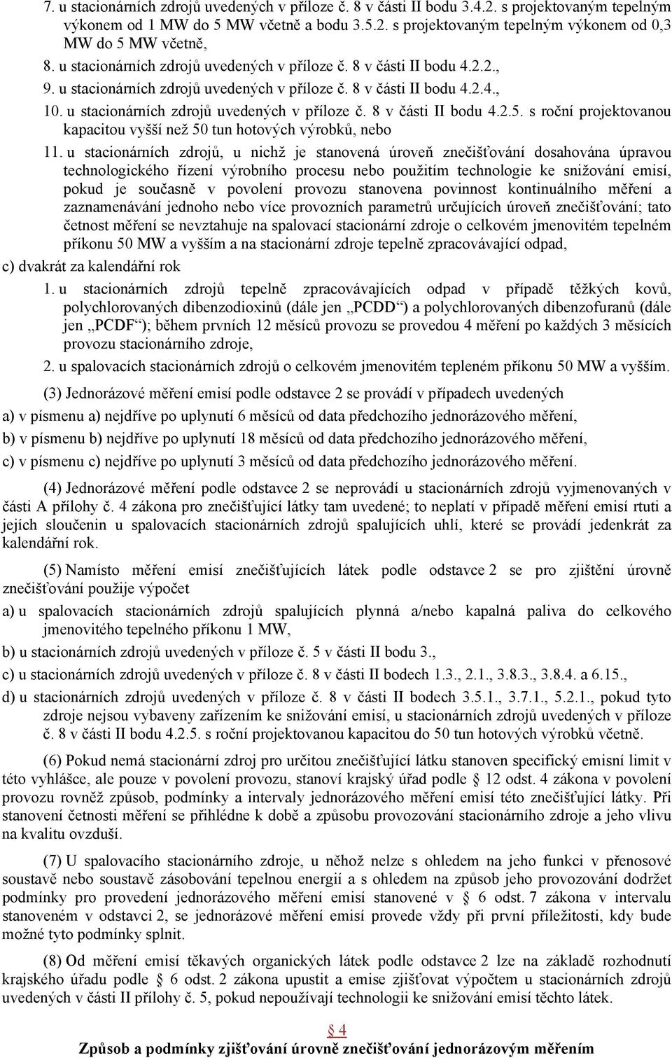 s roční projektovanou kapacitou vyšší než 50 tun hotových výrobků, nebo 11.