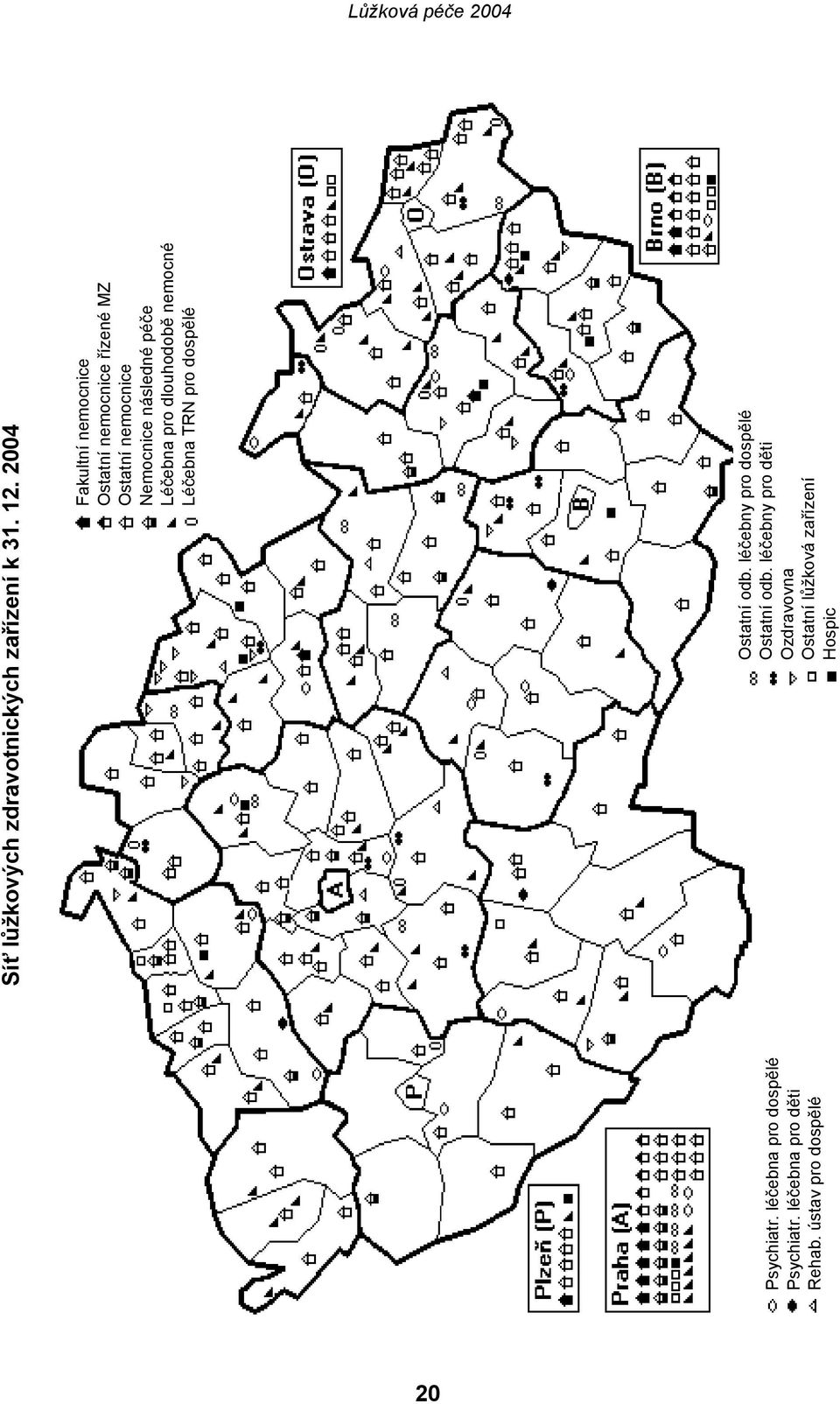 2004 Fakultní nemocnice Ostatní nemocnice řízené MZ Ostatní nemocnice Nemocnice následné péče