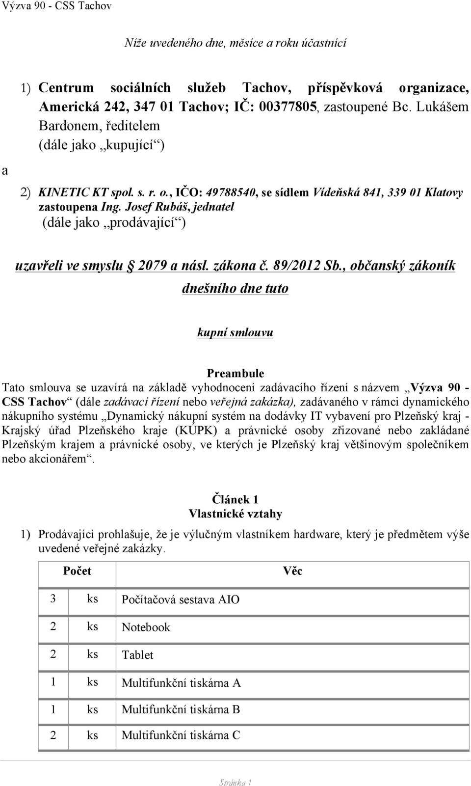 Josef Rubáš, jednatel (dále jako prodávající ) uzavřeli ve smyslu 2079 a násl. zákona č. 89/2012 Sb.