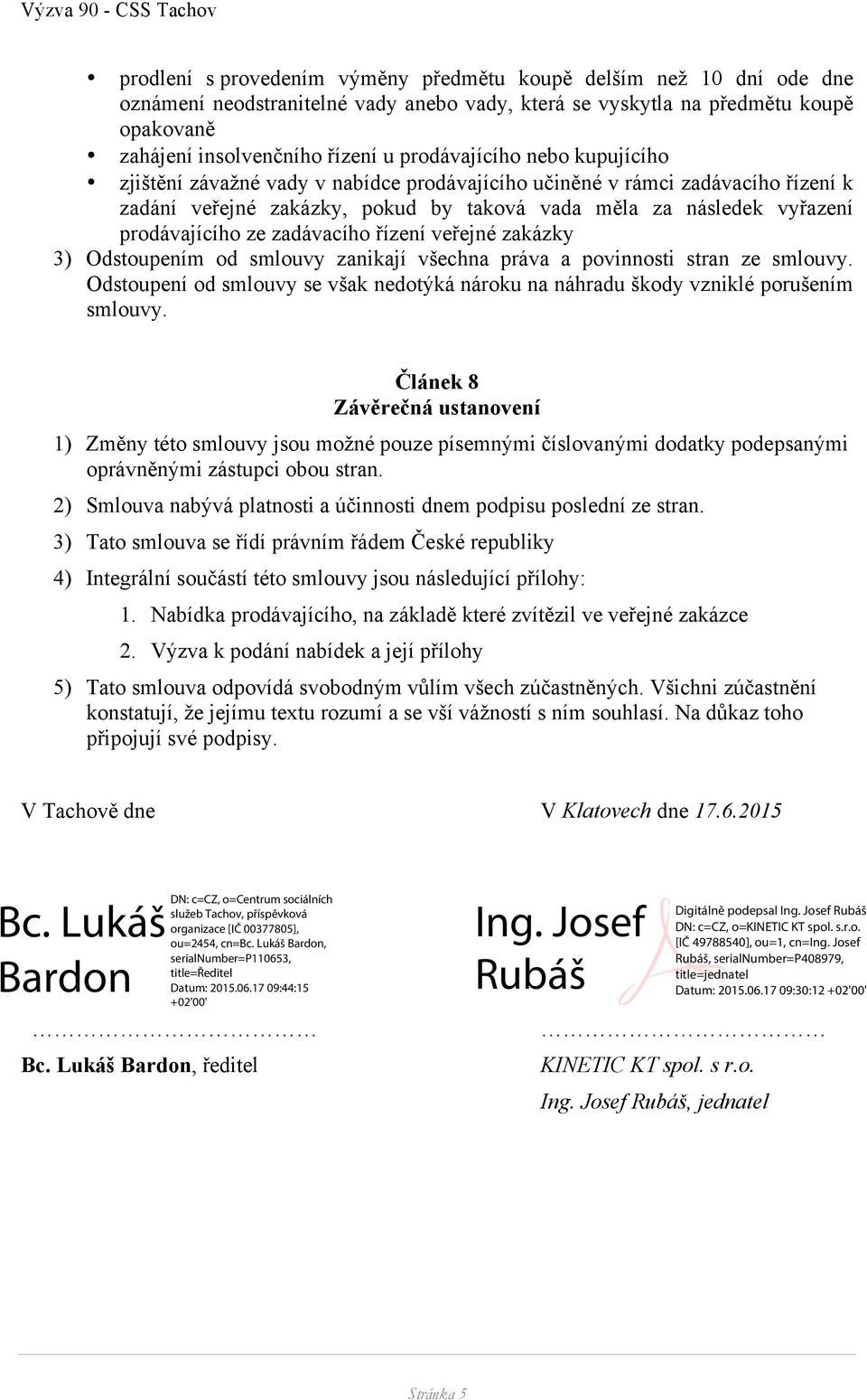 zadávacího řízení veřejné zakázky 3) Odstoupením od smlouvy zanikají všechna práva a povinnosti stran ze smlouvy.