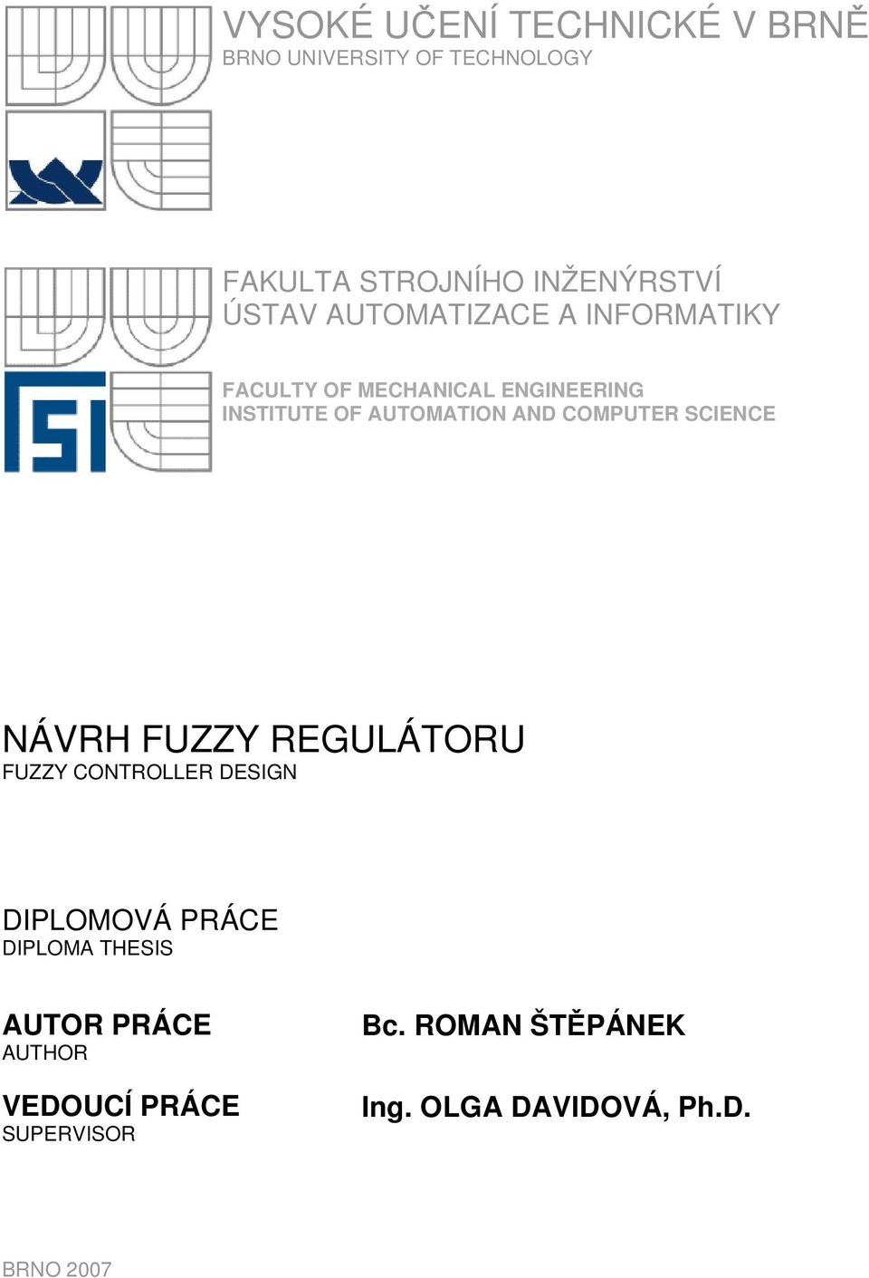 COMPUTER SCIENCE NÁVRH FUZZY REGULÁTORU FUZZY CONTROLLER DESIGN DIPLOMOVÁ PRÁCE DIPLOMA