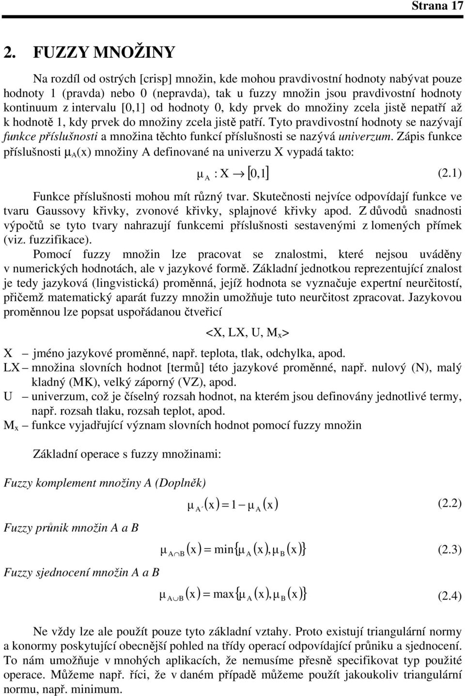 [0,] od hodnoty 0, kdy prvek do množiny zcela jist nepatí až k hodnot, kdy prvek do množiny zcela jist patí.
