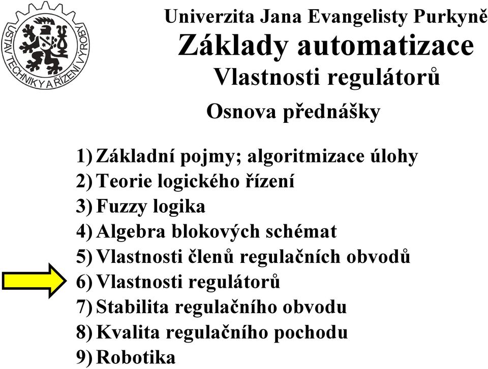 schémat 5) Vlastnosti členů regulačních obvodů 6) 7)
