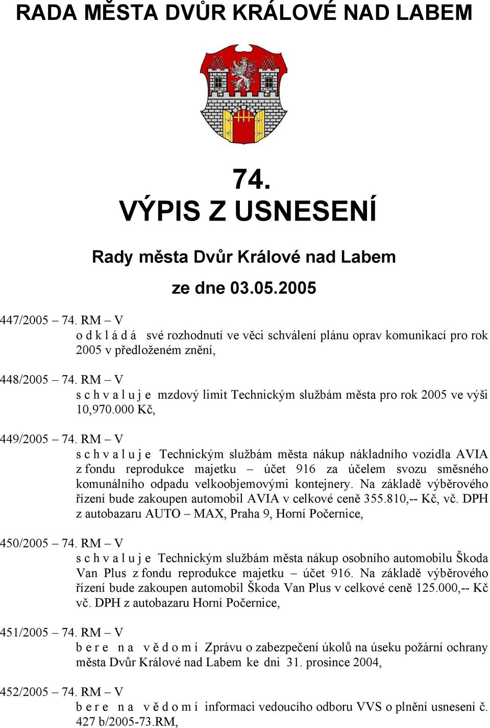 RM V s c h v a l u j e mzdový limit Technickým službám města pro rok 2005 ve výši 10,970.000 Kč, 449/2005 74.