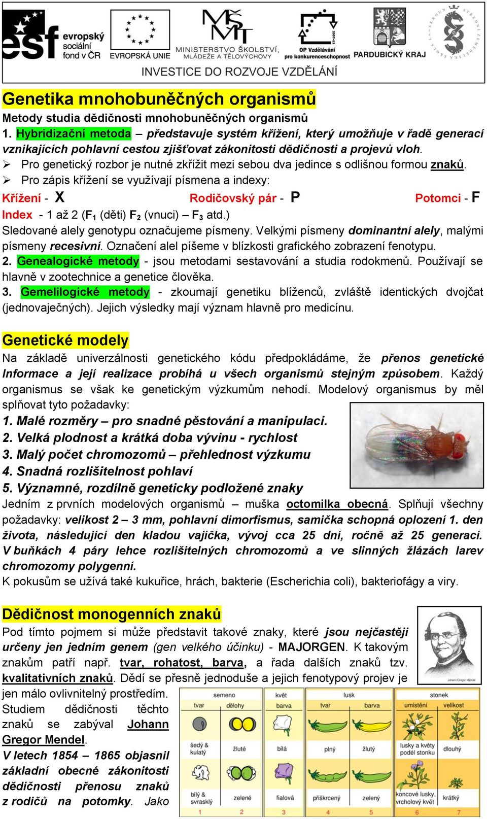 Pro genetický rozbor je nutné zkřížit mezi sebou dva jedince s odlišnou formou znaků.