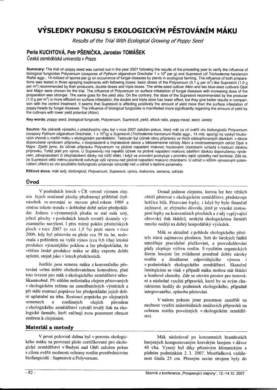 Drechsler 1 x 106 per g) and Supresivit (of Trichoderma harzianum Riafaiaggr., l4milliardof sporesperg)onoccurrenceof fungal diseasesbyplantsinecologicalfarming.