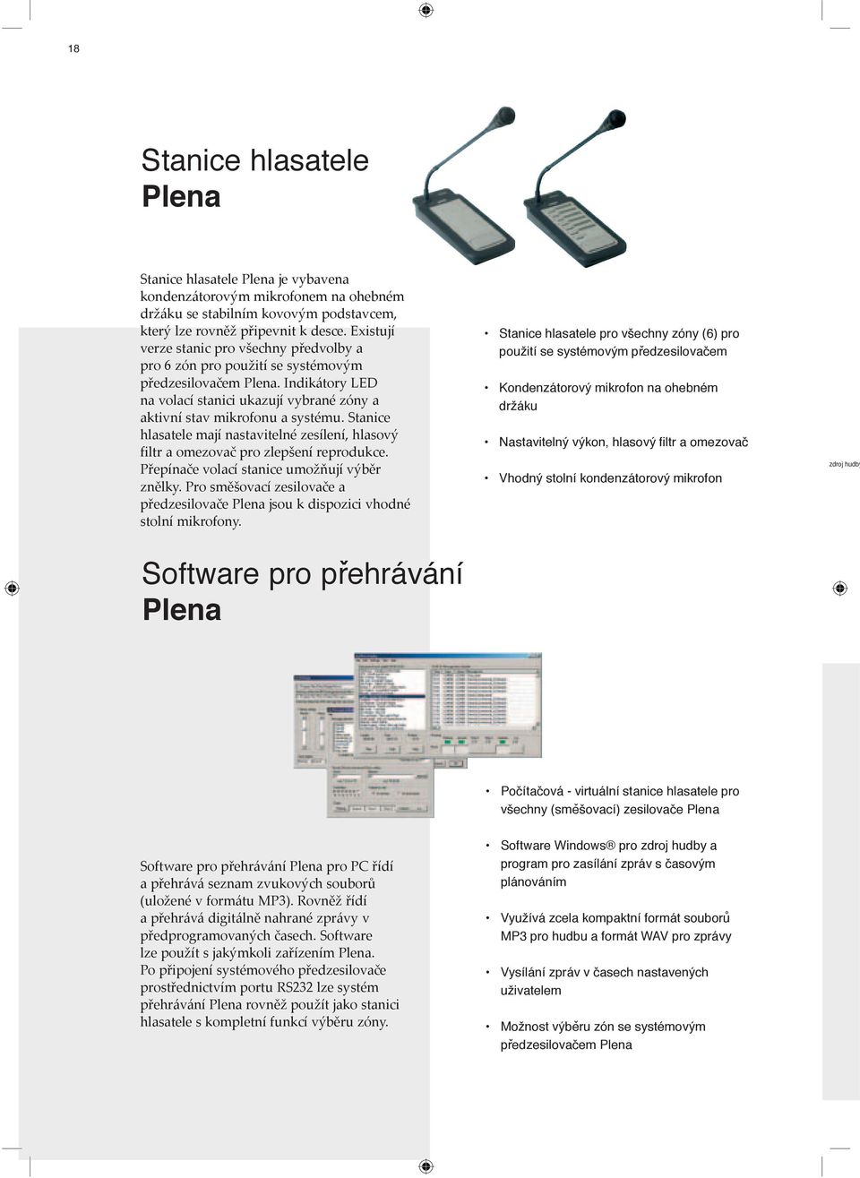 Stanice hlasatele mají nastavitelné zesílení, hlasový filtr a omezovač pro zlepšení reprodukce. Přepínače volací stanice umožňují výběr znělky.