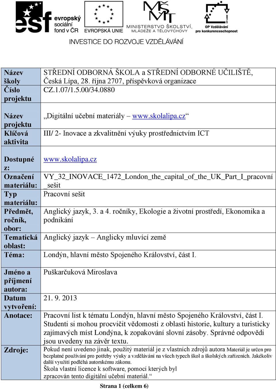 a 4. ročníky, Ekologie a životní prostředí, Ekonomika a ročník, podnikání obor: Tematická Anglický jazyk Anglicky mluvící země oblast: Téma: Londýn, hlavní město Spojeného Království, část I.