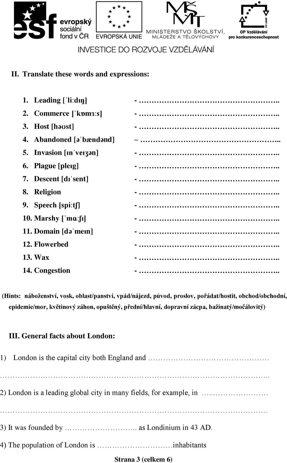 . (Hints: náboženství, vosk, oblast/panství, vpád/nájezd, původ, proslov, pořádat/hostit, obchod/obchodní, epidemie/mor, květinový záhon, opuštěný, přední/hlavní, dopravní zácpa, bažinatý/močálovitý)