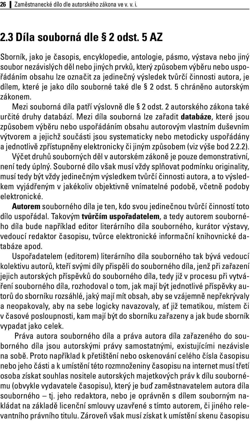 výsledek tvůrčí činnosti autora, je dílem, které je jako dílo souborné také dle 2 odst. 5 chráněno autorským zákonem. Mezi souborná díla patří výslovně dle 2 odst.