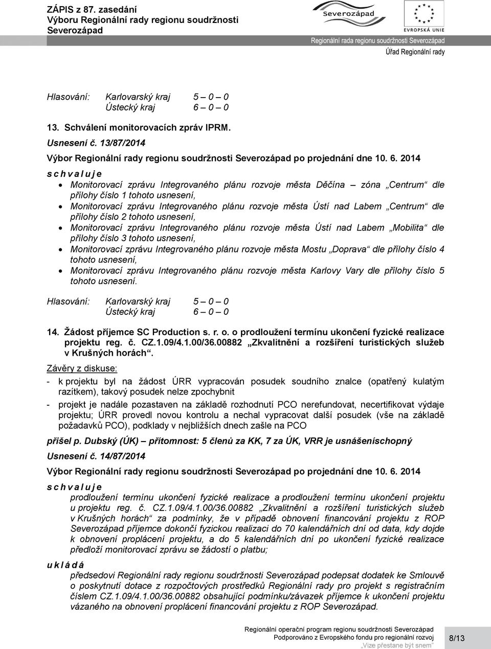 dle přílohy číslo 2 tohoto usnesení, Monitorovací zprávu Integrovaného plánu rozvoje města Ústí nad Labem Mobilita dle přílohy číslo 3 tohoto usnesení, Monitorovací zprávu Integrovaného plánu rozvoje