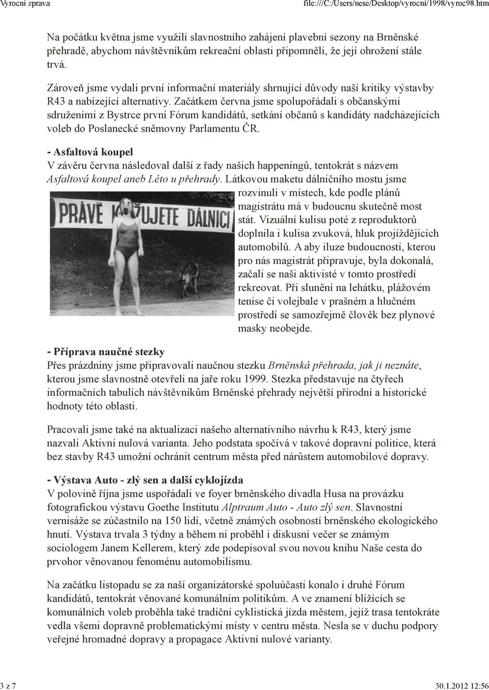 Začátkem června jsme spolupořádali s občanskými sdruženími z Bystrce první Fórum kandidátů, setkání občanů s kandidáty nadcházejících voleb do Poslanecké sněmovny Parlamentu ČR.