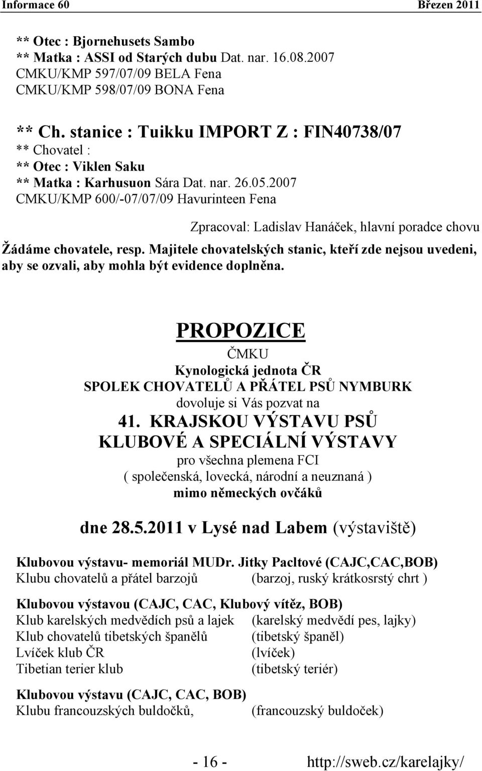 2007 CMKU/KMP 600/-07/07/09 Havurinteen Fena Zpracoval: Ladislav Hanáček, hlavní poradce chovu Žádáme chovatele, resp.