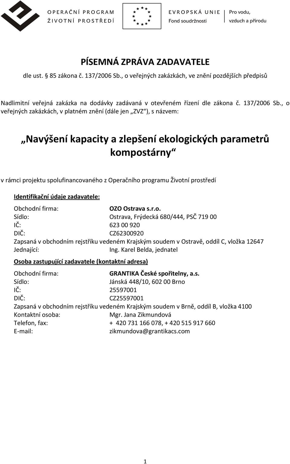 , o veřejných zakázkách, v platném znění (dále jen ZVZ ), s názvem: Navýšení kapacity a zlepšení ekologických parametrů kompostárny v rámci projektu spolufinancovaného z Operačního programu Životní