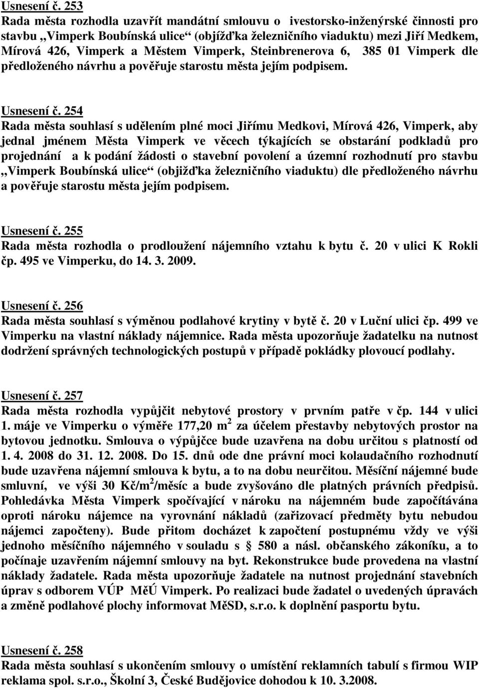 Vimperk, Steinbrenerova 6, 385 01 Vimperk dle předloženého návrhu a pověřuje starostu města jejím podpisem.