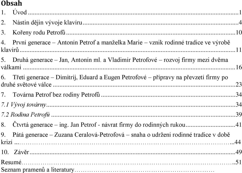 Třetí generace Dimitrij, Eduard a Eugen Petrofové přípravy na převzetí firmy po druhé světové válce... 23 7. Továrna Petrof bez rodiny Petrofŧ... 34 7.1 Vývoj továrny... 34 7.2 Rodina Petrofů.
