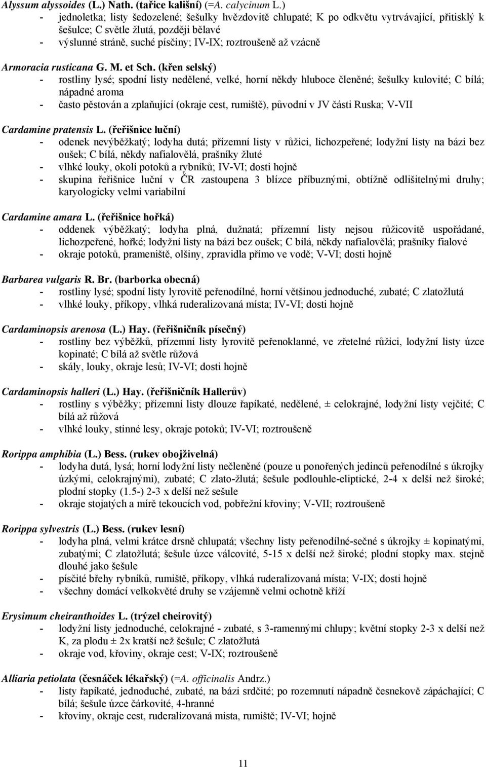 vzácně Armoracia rusticana G. M. et Sch.