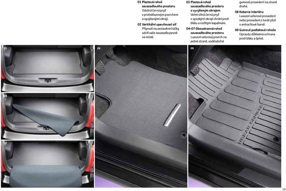03 Plastová rohož zavazadlového prostoru s vyvýšeným okrajem Velmi silná černá pryž s vysokými okraji chrání proti blátu a rozlitým kapalinám.