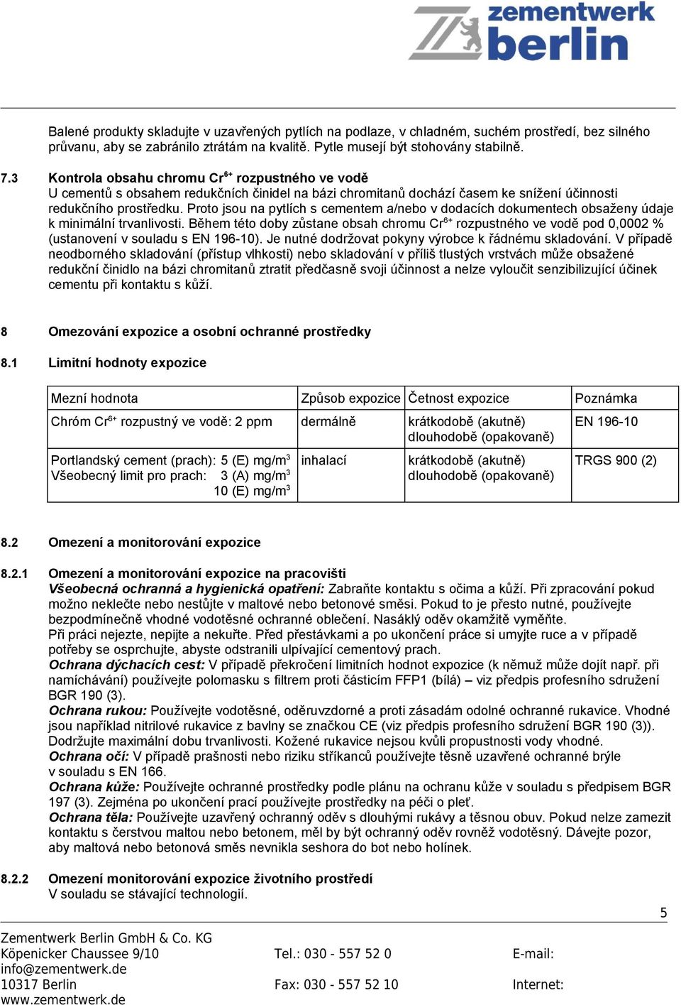 Proto jsou na pytlích s cementem a/nebo v dodacích dokumentech obsaženy údaje k minimální trvanlivosti.