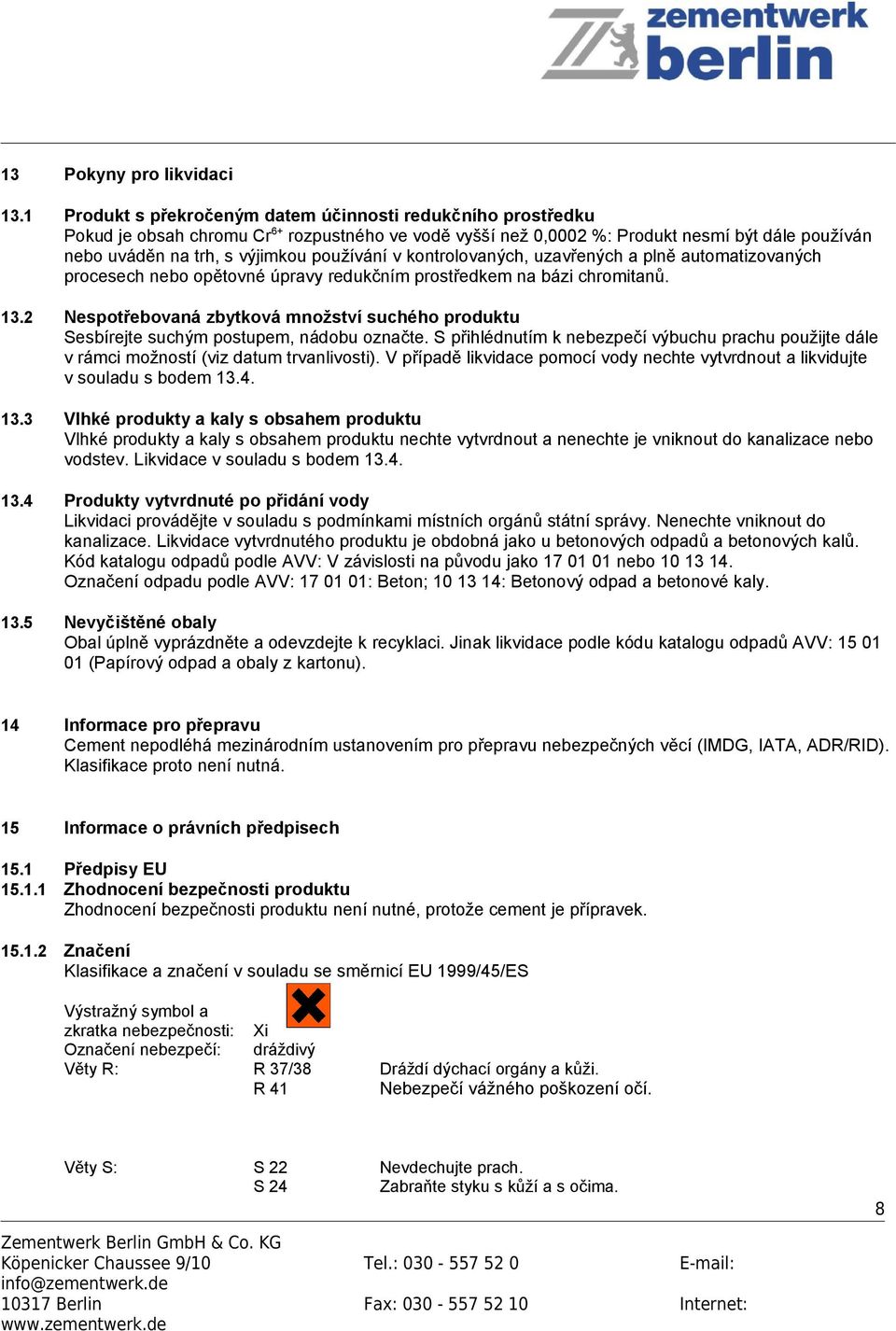 používání v kontrolovaných, uzavřených a plně automatizovaných procesech nebo opětovné úpravy redukčním prostředkem na bázi chromitanů. 13.