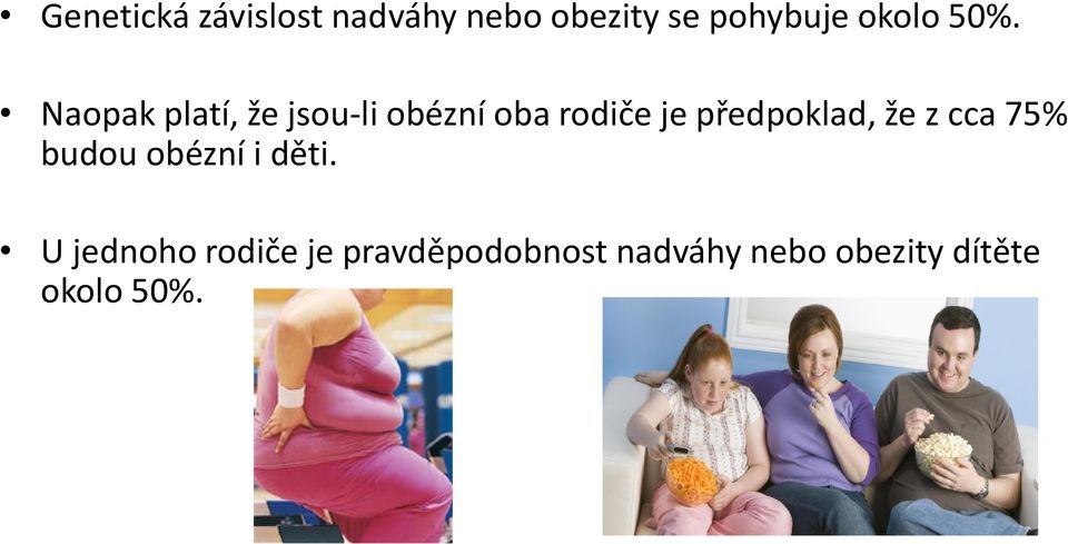 Naopak platí, že jsou li obézní oba rodiče je předpoklad,