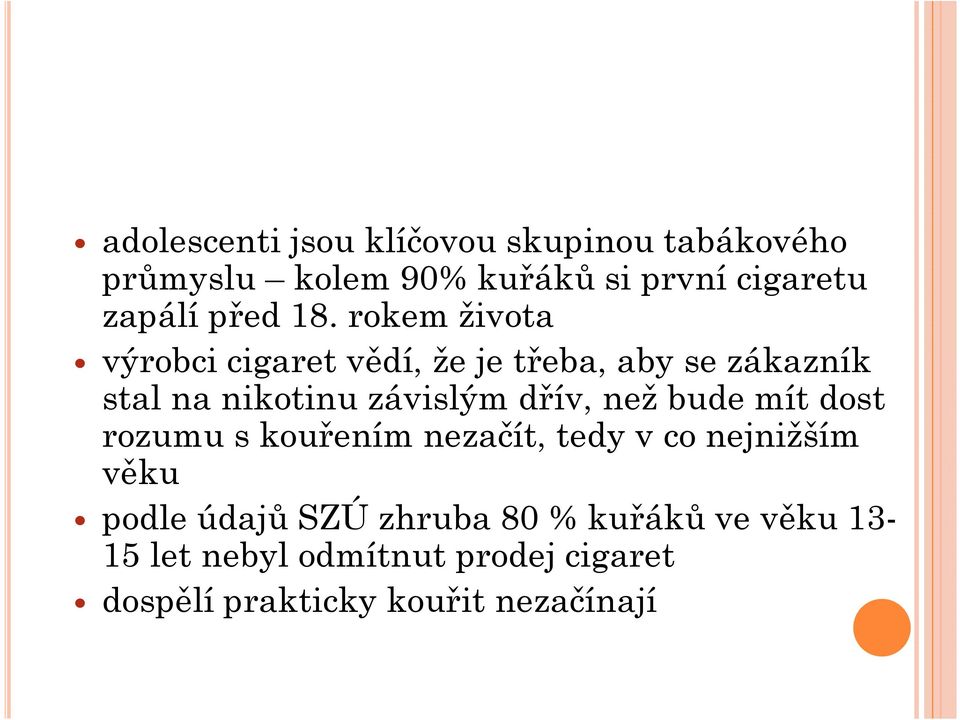 rokem života výrobci cigaret vědí, že je třeba, aby se zákazník stal na nikotinu závislým dřív,