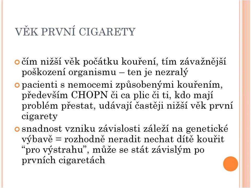 problém přestat, udávají častěji nižší věk první cigarety snadnost vzniku závislosti záleží na