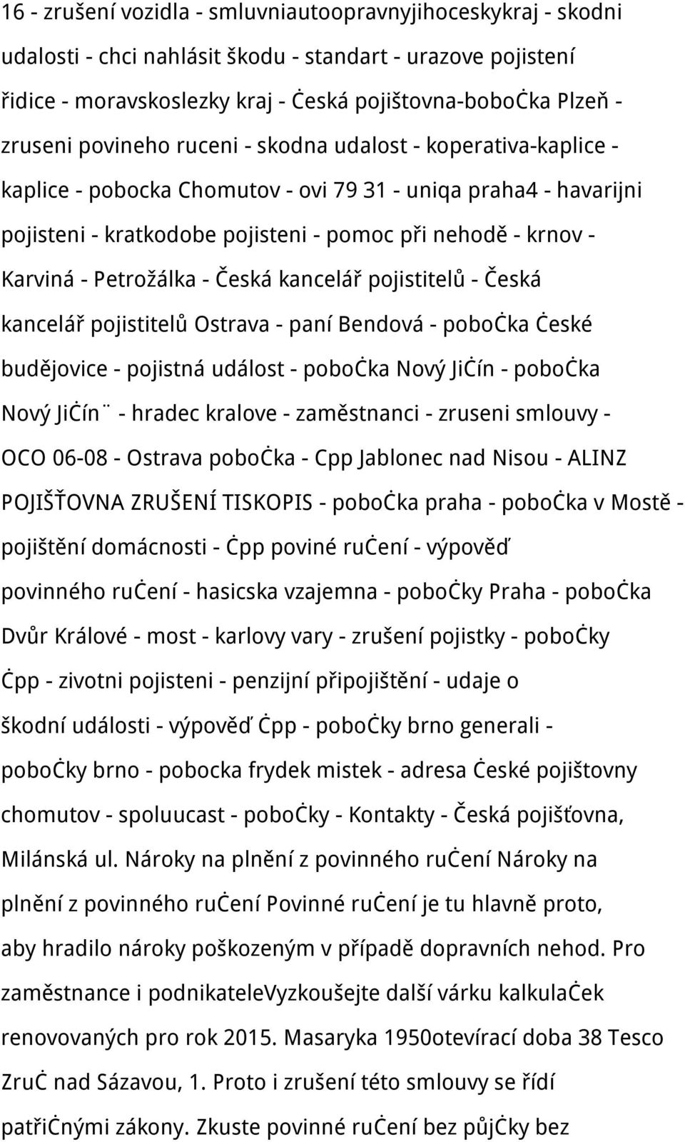 Petrožálka - Česká kancelář pojistitelů - Česká kancelář pojistitelů Ostrava - paní Bendová - pobočka české budějovice - pojistná událost - pobočka Nový Jičín - pobočka Nový Jičín - hradec kralove -