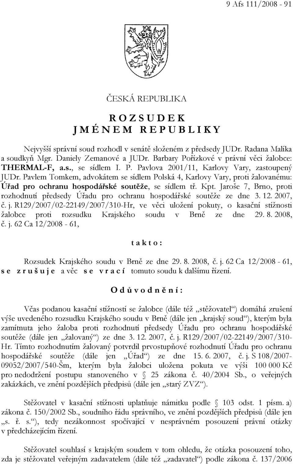 Pavlem Tomkem, advokátem se sídlem Polská 4, Karlovy Vary, proti žalovanému: Úřad pro ochranu hospodářské soutěže, se sídlem tř. Kpt.