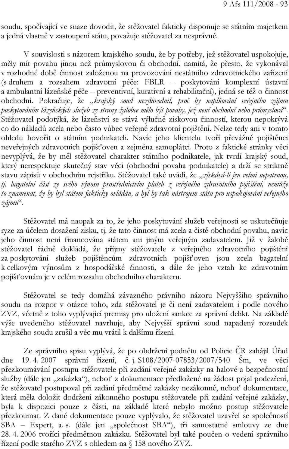 na provozování nestátního zdravotnického zařízení (s druhem a rozsahem zdravotní péče: FBLR poskytování komplexní ústavní a ambulantní lázeňské péče preventivní, kurativní a rehabilitační), jedná se