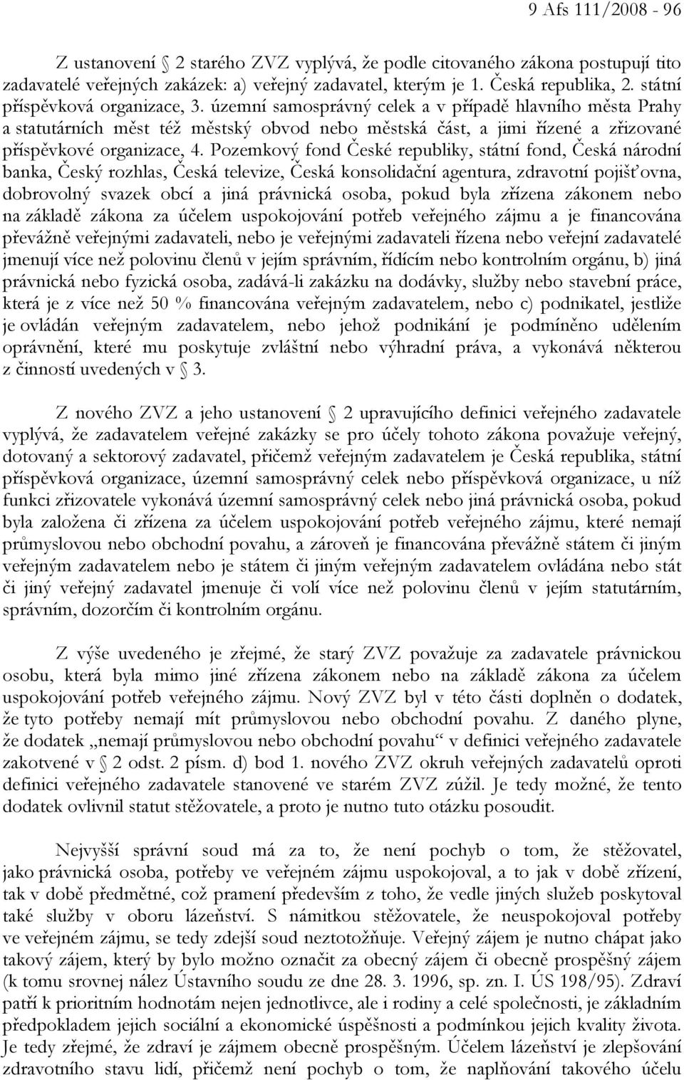 územní samosprávný celek a v případě hlavního města Prahy a statutárních měst též městský obvod nebo městská část, a jimi řízené a zřizované příspěvkové organizace, 4.