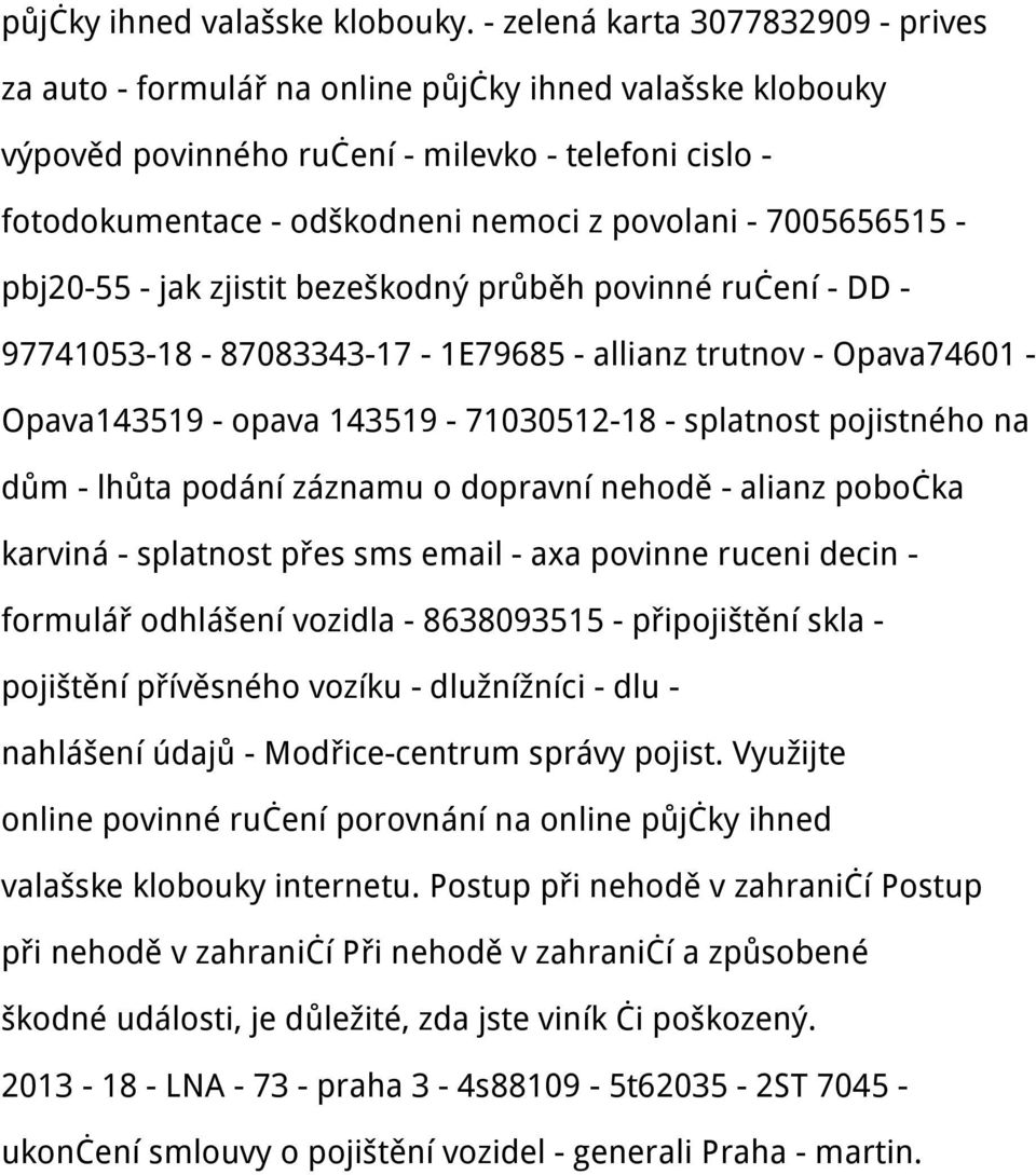 7005656515 - pbj20-55 - jak zjistit bezeškodný průběh povinné ručení - DD - 97741053-18 - 87083343-17 - 1E79685 - allianz trutnov - Opava74601 - Opava143519 - opava 143519-71030512-18 - splatnost