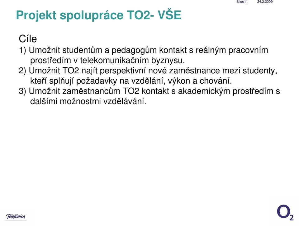 2) Umožnit TO2 najít perspektivní nové zaměstnance mezi studenty, kteří splňují