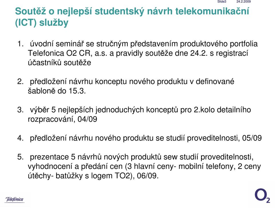 předložení návrhu konceptu nového produktu v definované šabloně do 15.3. 3. výběr 5 nejlepších jednoduchých konceptů pro 2.