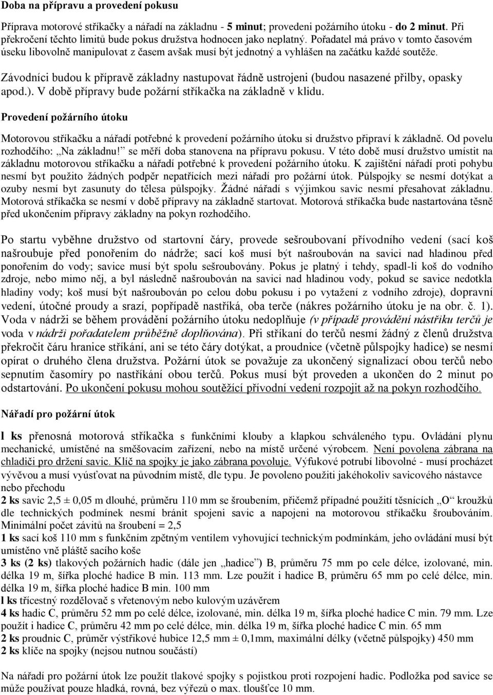 Pořadatel má právo v tomto časovém úseku libovolně manipulovat z časem avšak musí být jednotný a vyhlášen na začátku každé soutěže.