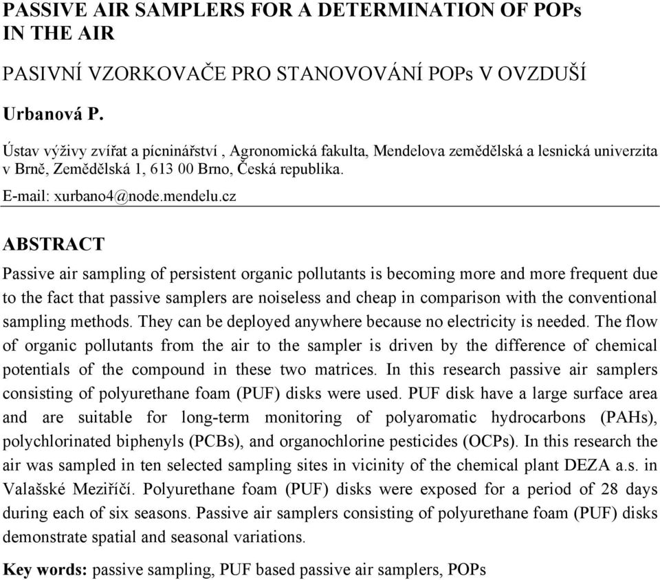 cz ABSTRACT Passive air sampling of persistent organic pollutants is becoming more and more frequent due to the fact that passive samplers are noiseless and cheap in comparison with the conventional