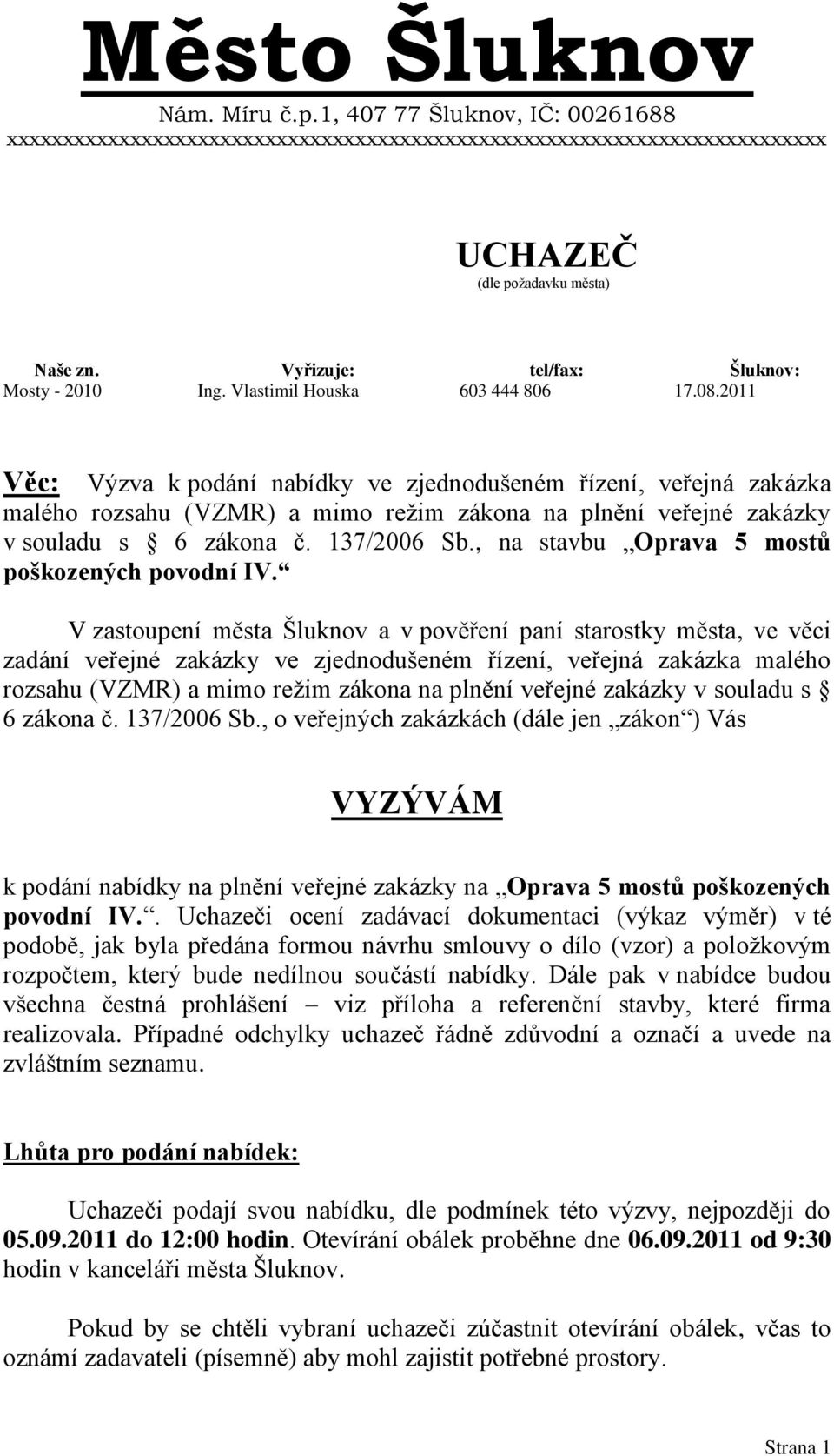 2011 Věc: Výzva k podání nabídky ve zjednodušeném řízení, veřejná zakázka malého rozsahu (VZMR) a mimo režim zákona na plnění veřejné zakázky v souladu s 6 zákona č. 137/2006 Sb.