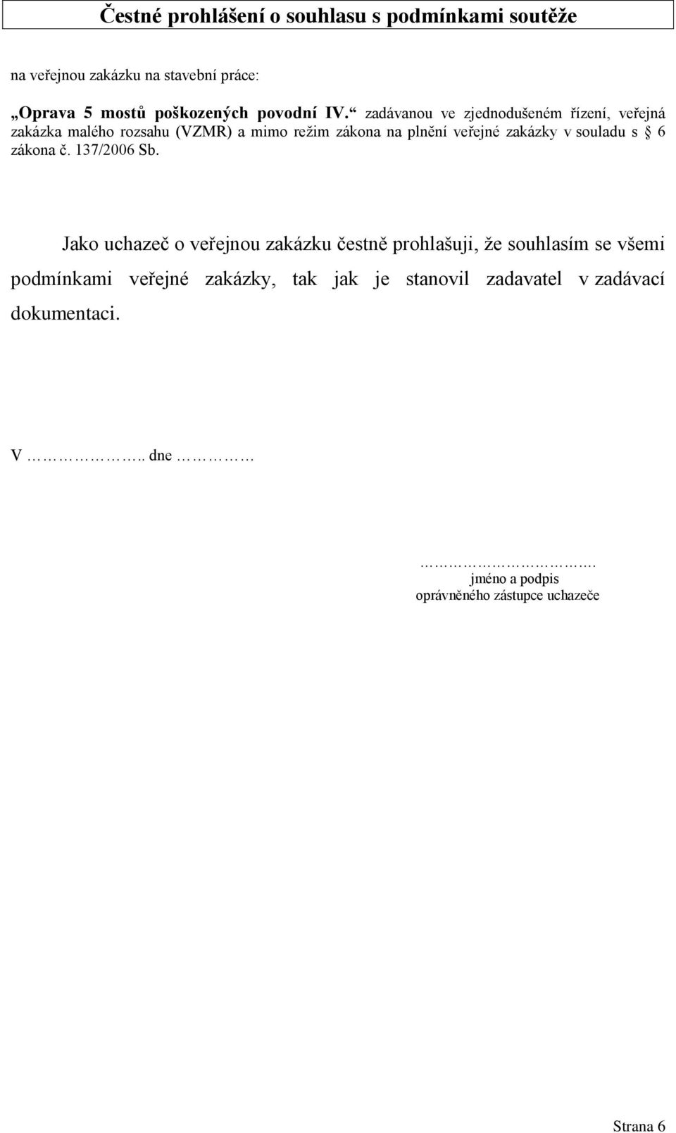 zadávanou ve zjednodušeném řízení, veřejná zakázka malého rozsahu (VZMR) a mimo režim zákona na plnění veřejné