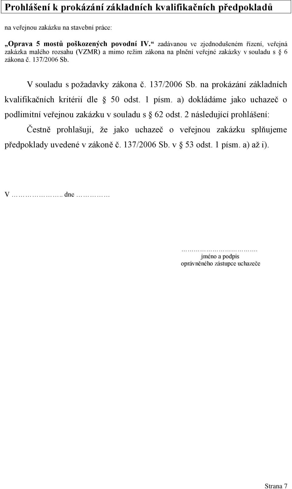 V souladu s požadavky zákona č. 137/2006 Sb. na prokázání základních kvalifikačních kritérií dle 50 odst. 1 písm.