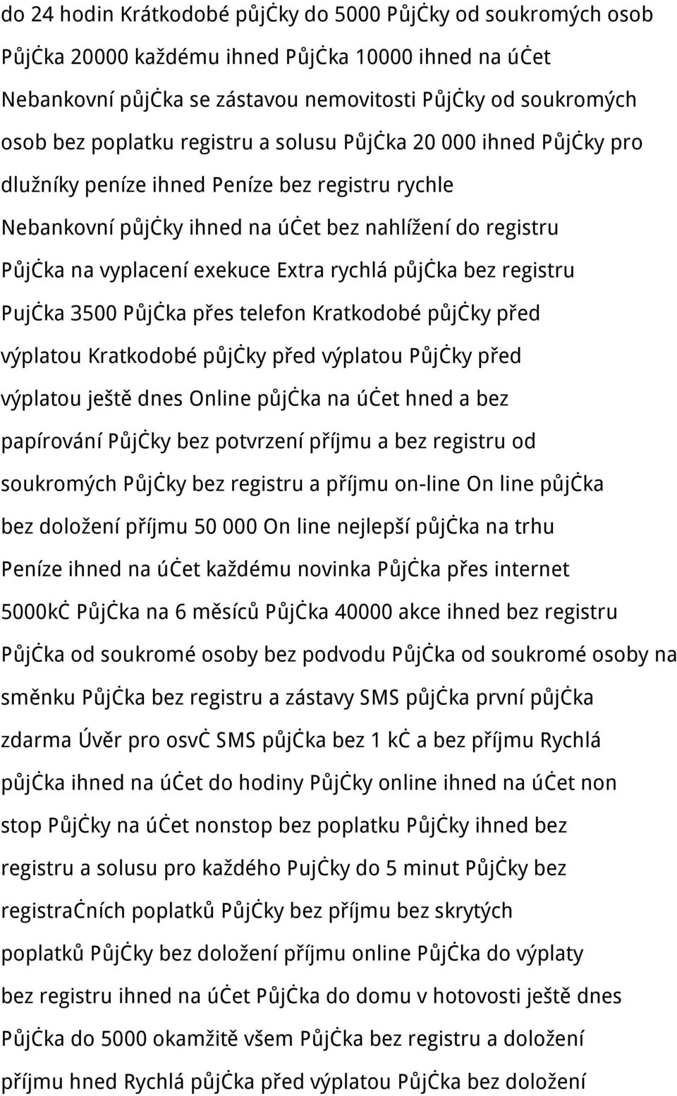 půjčka bez registru Pujčka 3500 Půjčka přes telefon Kratkodobé půjčky před výplatou Kratkodobé půjčky před výplatou Půjčky před výplatou ještě dnes Online půjčka na účet hned a bez papírování Půjčky