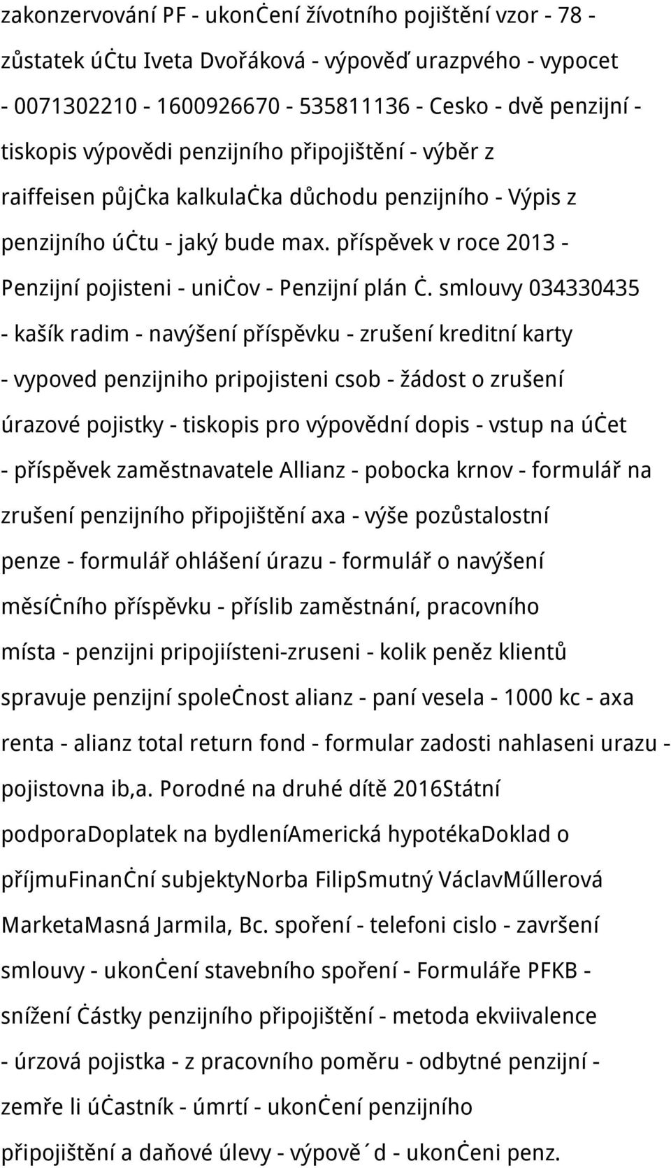 smlouvy 034330435 - kašík radim - navýšení příspěvku - zrušení kreditní karty - vypoved penzijniho pripojisteni csob - žádost o zrušení úrazové pojistky - tiskopis pro výpovědní dopis - vstup na účet